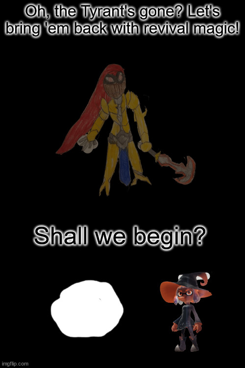 Oh, foolish Inkling, you're not gonna be able to get out of our grasp now! | Oh, the Tyrant's gone? Let's bring 'em back with revival magic! Shall we begin? | image tagged in teaser,coming soon | made w/ Imgflip meme maker