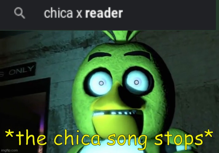 Why do these ships exist?!?!? | *the chica song stops* | image tagged in chica,cursed ship | made w/ Imgflip meme maker