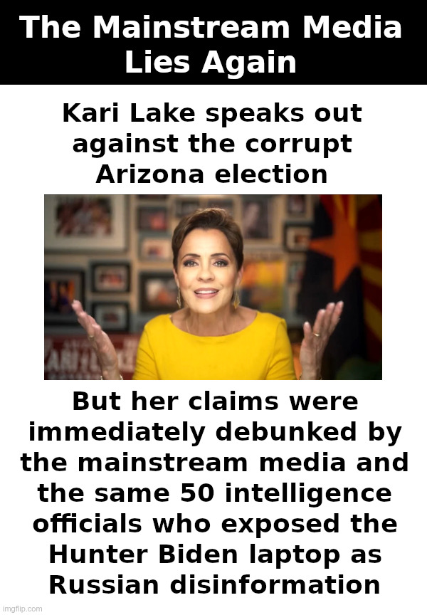The Mainstream Media Lies Again | image tagged in mainstream media,lies,again,arizona,election fraud,kari lake | made w/ Imgflip meme maker
