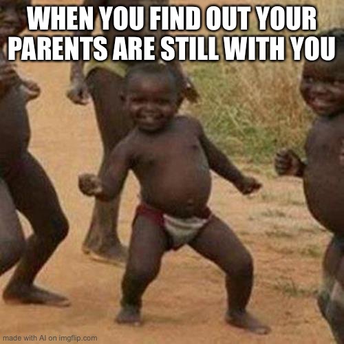 Ai has parents | WHEN YOU FIND OUT YOUR PARENTS ARE STILL WITH YOU | image tagged in memes,third world success kid | made w/ Imgflip meme maker
