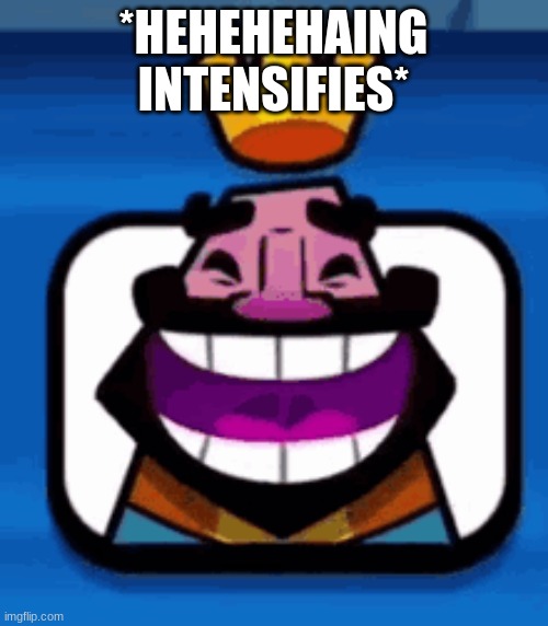 Heheheha | *HEHEHEHAING INTENSIFIES* | image tagged in heheheha | made w/ Imgflip meme maker