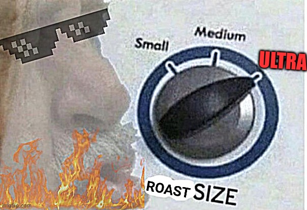 Roast size large | ULTRA | image tagged in roast size large | made w/ Imgflip meme maker