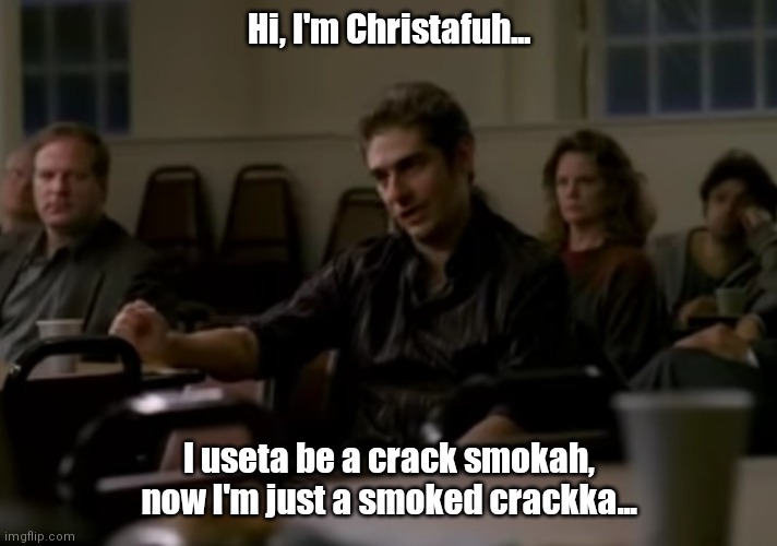 Christafuh da crackhead | Hi, I'm Christafuh... I useta be a crack smokah, now I'm just a smoked crackka... | image tagged in funny | made w/ Imgflip meme maker