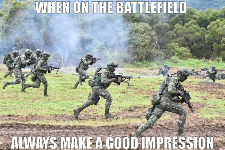 WE FIGHT AS ONE | WHEN ON THE BATTLEFIELD; ALWAYS MAKE A GOOD IMPRESSION | image tagged in guys on battlefield,meme | made w/ Imgflip meme maker