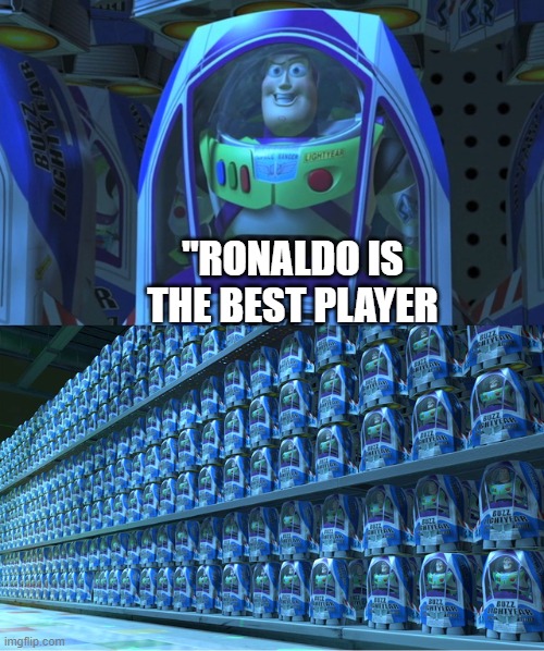 world cup be like | "RONALDO IS THE BEST PLAYER | image tagged in buzz lightyear clones | made w/ Imgflip meme maker