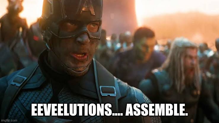 Avengers... assemble | EEVEELUTIONS.... ASSEMBLE. | image tagged in avengers assemble | made w/ Imgflip meme maker