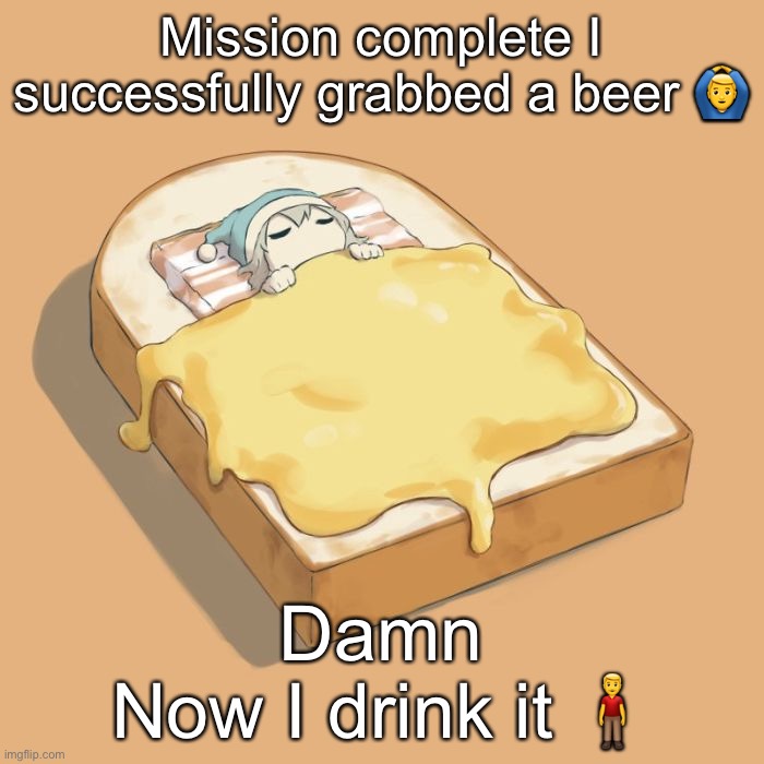 Avogado6 depression | Mission complete I successfully grabbed a beer 🙆‍♂️; Damn
Now I drink it 🧍‍♂️ | image tagged in avogado6 depression | made w/ Imgflip meme maker