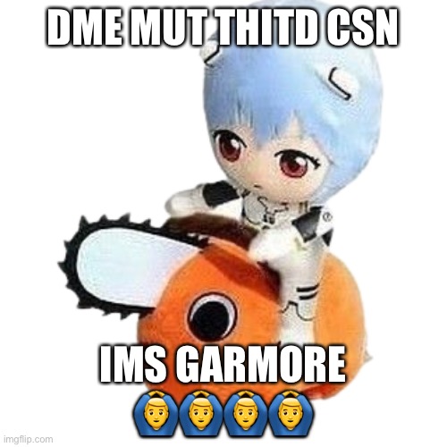Rei on pochita | DME MUT THITD CSN; IMS GARMORE 🙆‍♂️🙆‍♂️🙆‍♂️🙆‍♂️ | image tagged in rei on pochita | made w/ Imgflip meme maker