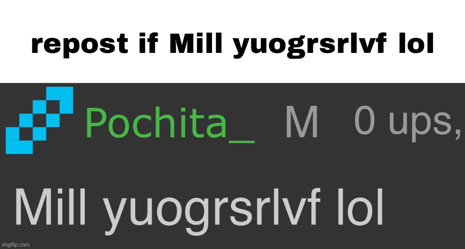 repost if Mill yuogrsrlvf lol | made w/ Imgflip meme maker