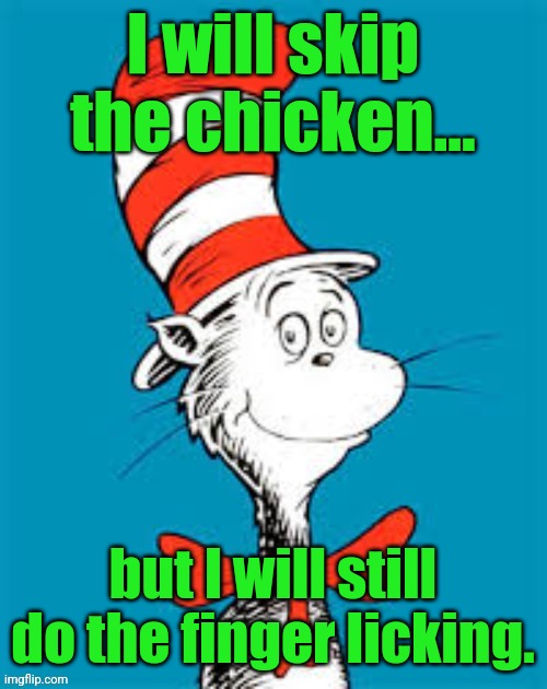 obiden - Shat in the Hat | I will skip the chicken... but I will still do the finger licking. | image tagged in obiden - shat in the hat | made w/ Imgflip meme maker