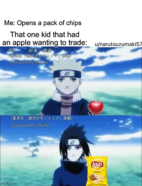 Image title | Me: Opens a pack of chips; That one kid that had an apple wanting to trade: | image tagged in naruto shippuden | made w/ Imgflip meme maker