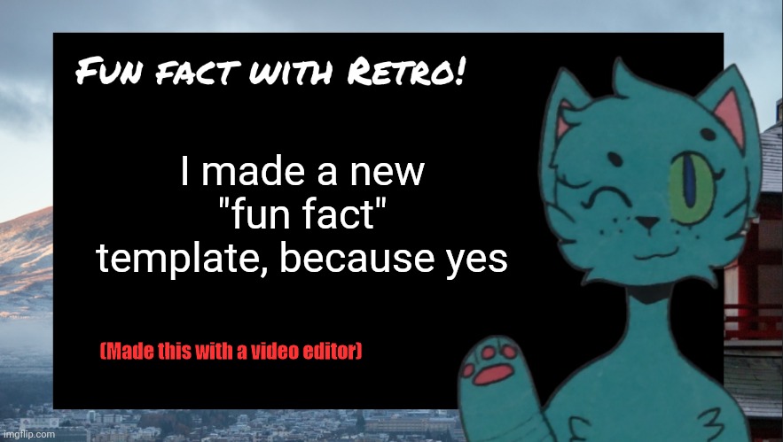 Fun fact with Retro | I made a new "fun fact" template, because yes; (Made this with a video editor) | image tagged in fun fact with retro | made w/ Imgflip meme maker