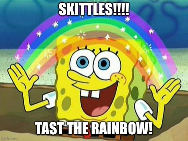 spongebob rainbow | SKITTLES!!!! TAST THE RAINBOW! | image tagged in spongebob rainbow | made w/ Imgflip meme maker