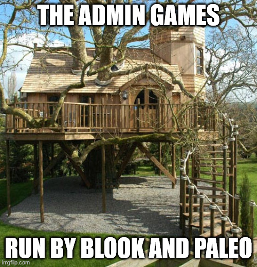 The Admin Games.mp3 | THE ADMIN GAMES; RUN BY BLOOK AND PALEO | image tagged in treehouse mansion | made w/ Imgflip meme maker