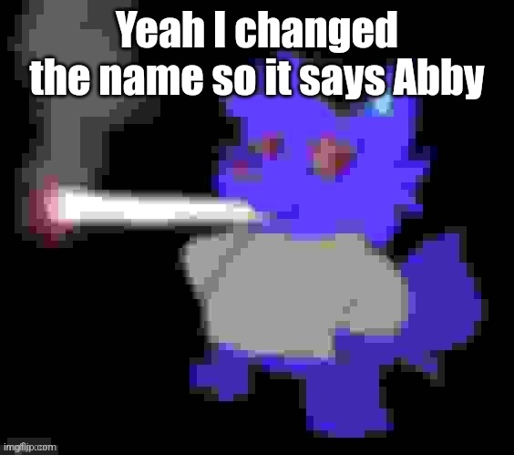 Abby smoking but pixelated | Yeah I changed the name so it says Abby | image tagged in abby smoking but pixelated | made w/ Imgflip meme maker