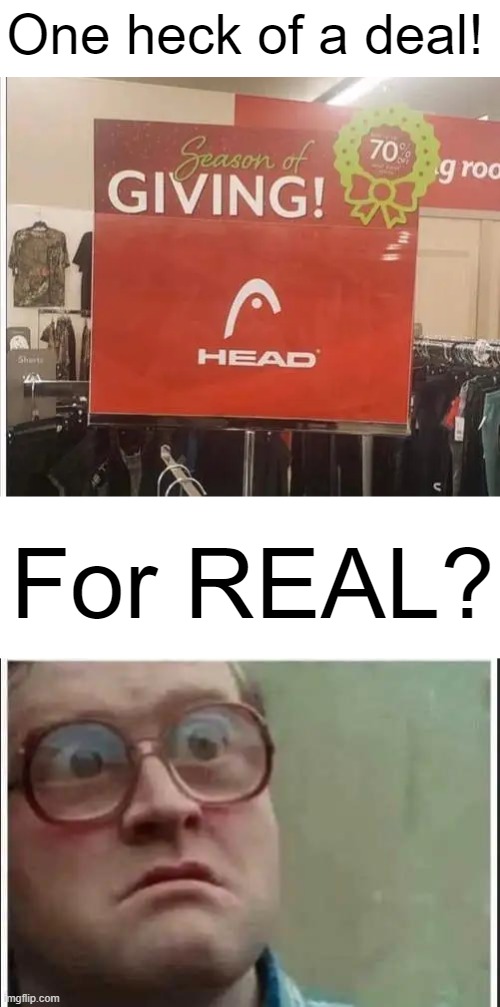 MERRY Christmas! | One heck of a deal! For REAL? | image tagged in fun,funny,imgflip humor,wth,signs,lol | made w/ Imgflip meme maker