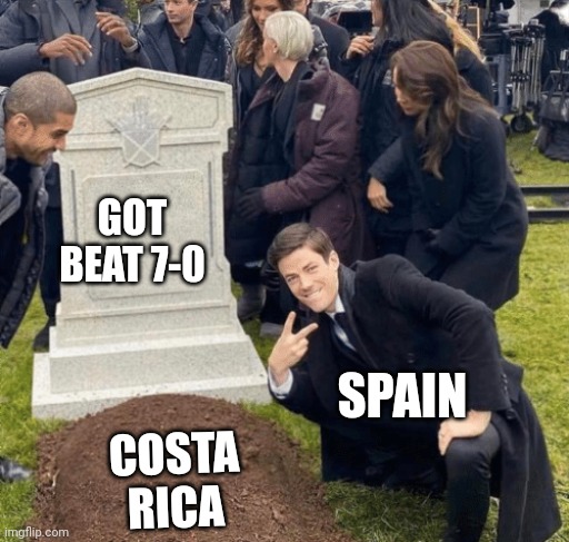 Grant Gustin over grave | GOT BEAT 7-0; SPAIN; COSTA RICA | image tagged in grant gustin over grave | made w/ Imgflip meme maker