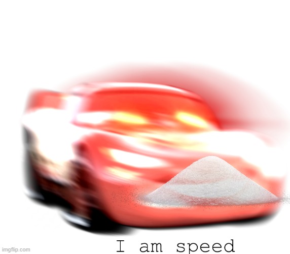 I Am Speed | image tagged in i am speed | made w/ Imgflip meme maker