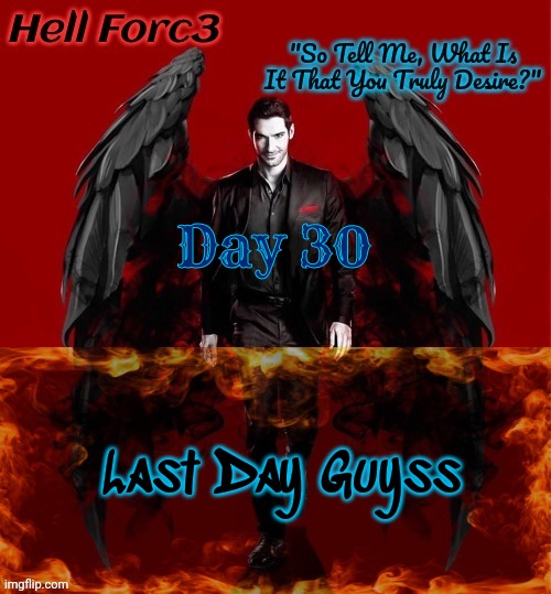 Who's still strong?? | Day 30; Last Day Guyss | image tagged in hell forc3 announcement template | made w/ Imgflip meme maker