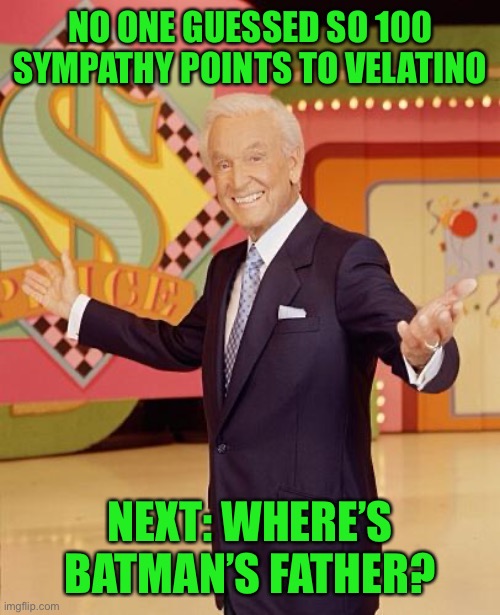 Game show  | NO ONE GUESSED SO 100 SYMPATHY POINTS TO VELATINO; NEXT: WHERE’S BATMAN’S FATHER? | image tagged in game show | made w/ Imgflip meme maker