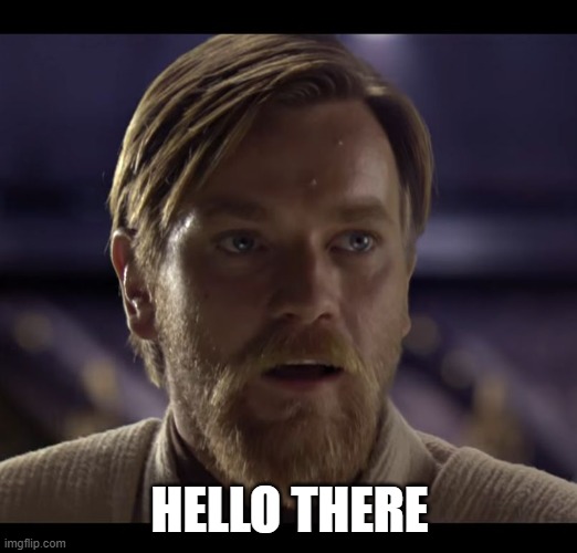 Hello there | HELLO THERE | image tagged in hello there | made w/ Imgflip meme maker