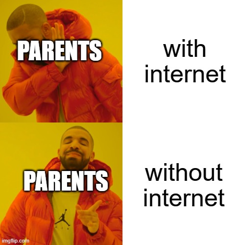 title | with internet; PARENTS; without internet; PARENTS | image tagged in memes,drake hotline bling | made w/ Imgflip meme maker