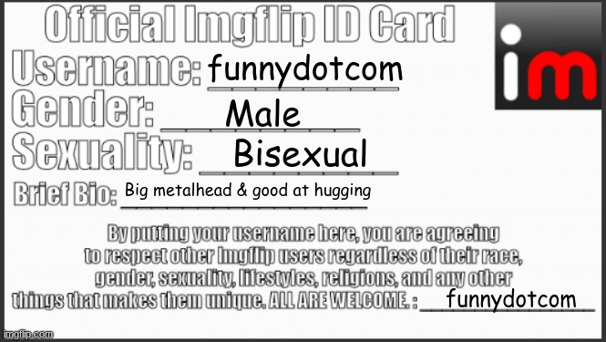 ack | funnydotcom; Male; Bisexual; Big metalhead & good at hugging; funnydotcom | image tagged in official imgflip id card | made w/ Imgflip meme maker