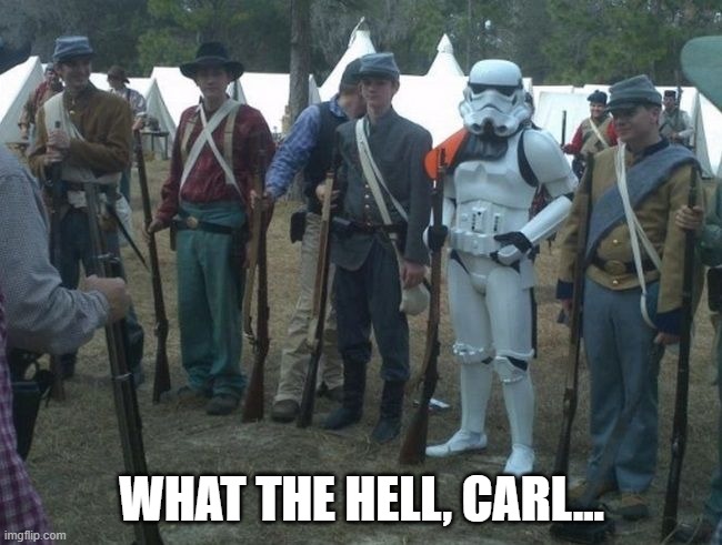 Carl, not again... | WHAT THE HELL, CARL... | image tagged in carl,confederate | made w/ Imgflip meme maker