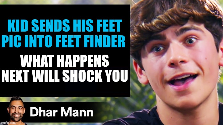 Kid sends his feet pick into feet finder | KID SENDS HIS FEET PIC INTO FEET FINDER; WHAT HAPPENS NEXT WILL SHOCK YOU | image tagged in dhar mann thumbnail maker bully edition | made w/ Imgflip meme maker