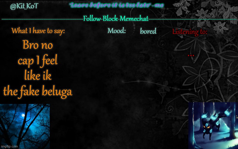 ... | bored; ... Bro no cap I feel like ik the fake beluga | made w/ Imgflip meme maker