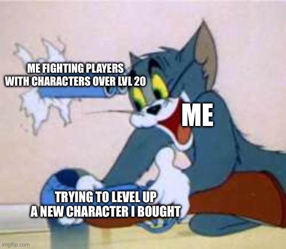 tom the cat shooting himself  | ME FIGHTING PLAYERS WITH CHARACTERS OVER LVL 20; ME; TRYING TO LEVEL UP A NEW CHARACTER I BOUGHT | image tagged in tom the cat shooting himself | made w/ Imgflip meme maker