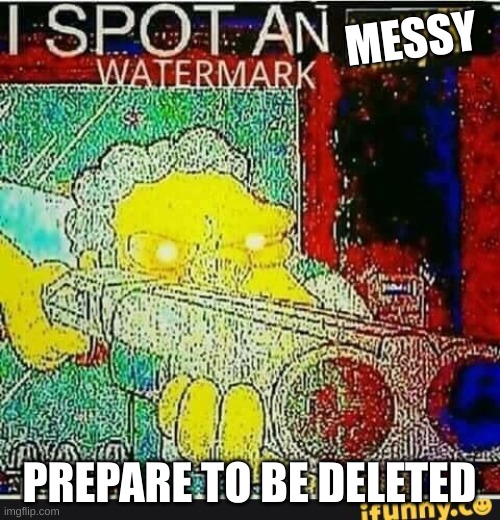 I spot an ifunny watermark | MESSY PREPARE TO BE DELETED | image tagged in i spot an ifunny watermark | made w/ Imgflip meme maker