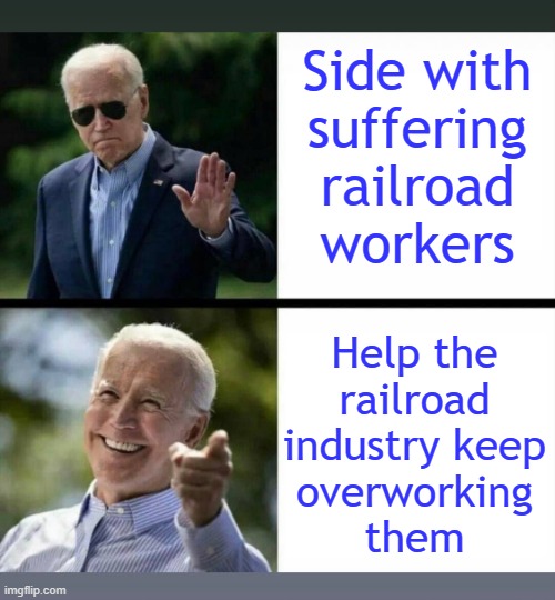 Corporate centerist. | Side with
suffering railroad
workers; Help the
railroad
industry keep
overworking
them | image tagged in biden drake,capitalism,labor | made w/ Imgflip meme maker