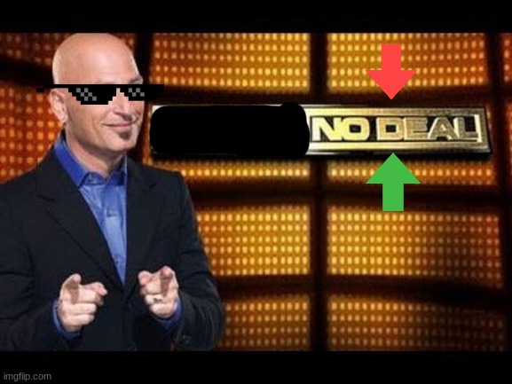 Deal or no deal | image tagged in deal or no deal | made w/ Imgflip meme maker