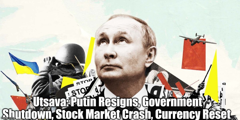Utsava: Putin Resigns, Government Shutdown, Stock Market Crash, Currency Reset  (Video)