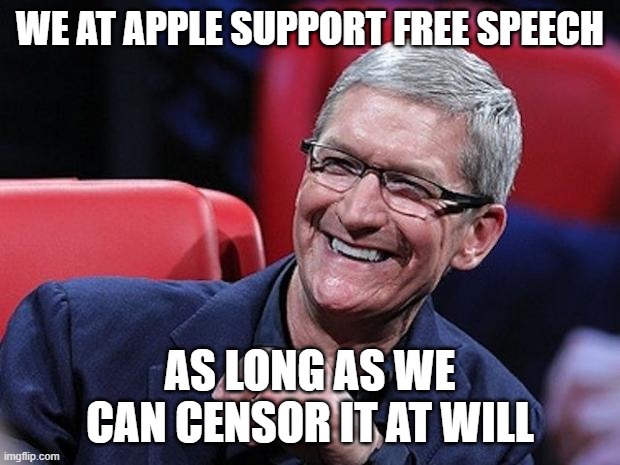 Bad Apple | WE AT APPLE SUPPORT FREE SPEECH; AS LONG AS WE CAN CENSOR IT AT WILL | image tagged in tim cook | made w/ Imgflip meme maker