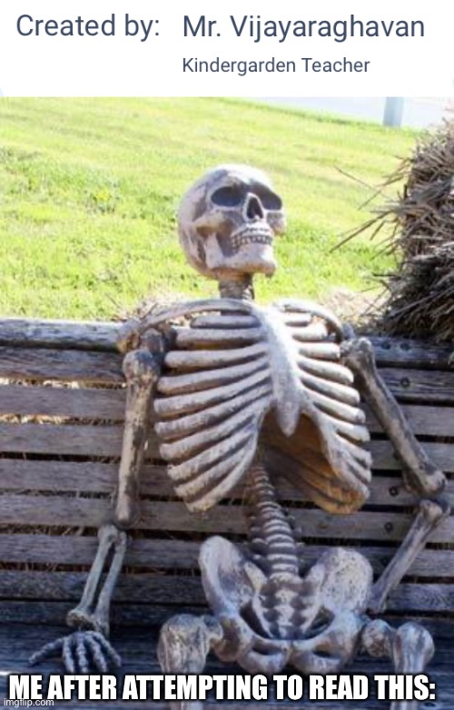 Even harder to pronounce than Susan Wojcicki’s name | ME AFTER ATTEMPTING TO READ THIS: | image tagged in memes,waiting skeleton | made w/ Imgflip meme maker