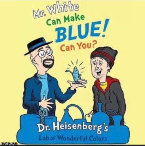 Dr. Seuss’s new drop | image tagged in chemistry,kid friendly | made w/ Imgflip meme maker