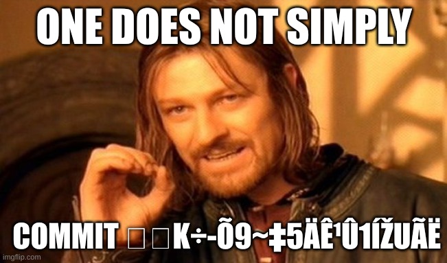 One Does Not Simply | ONE DOES NOT SIMPLY; COMMIT K÷-Õ9~‡5ÄÊ¹Û1ÍŽUÃË | image tagged in memes,one does not simply,funny,cursed,surreal | made w/ Imgflip meme maker