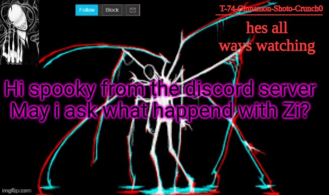 Slendy | Hi spooky from the discord server

May i ask what happend with Zi? | image tagged in slendy | made w/ Imgflip meme maker