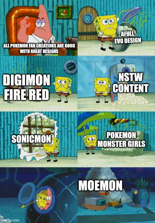 Ohhhh the ripoffs | AFULL EVO DESIGN; ALL POKEMON FAN CREATIONS ARE GOOD
WITH GREAT DESIGNS; NSTW CONTENT; DIGIMON FIRE RED; SONICMON; POKEMON MONSTER GIRLS; MOEMON | image tagged in spongebob diapers meme | made w/ Imgflip meme maker