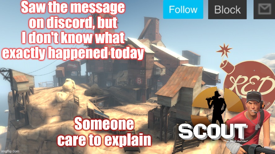 What drama happened now | Saw the message on discord, but I don't know what exactly happened today; Someone care to explain | image tagged in scouts 4 announcement temp | made w/ Imgflip meme maker