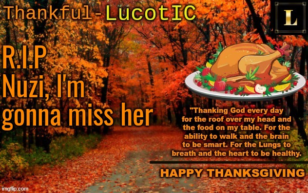 LucotIC THANKSGIVING announcement temp (11#) | R.I.P Nuzi, I'm gonna miss her | image tagged in lucotic thanksgiving announcement temp 11 | made w/ Imgflip meme maker