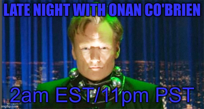Tonight Onan will shoot up a furry convention, with a special performance by Red Shirt, Blue Shirt | LATE NIGHT WITH ONAN CO'BRIEN; 2am EST/11pm PST | made w/ Imgflip meme maker