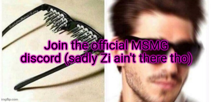https://discord.gg/yahBdCHFYK | Join the official MSMG discord (sadly Zi ain't there tho) | made w/ Imgflip meme maker