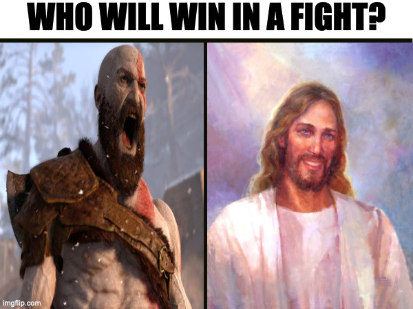 WHO WILL WIN IN A FIGHT? | image tagged in memes,meme,funny,fun,jesus,god of war | made w/ Imgflip meme maker