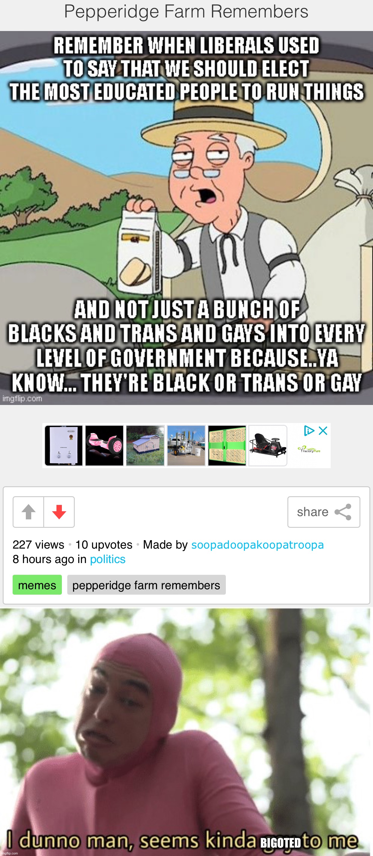 BIGOTED | image tagged in i dunno man seems kinda gay to me | made w/ Imgflip meme maker