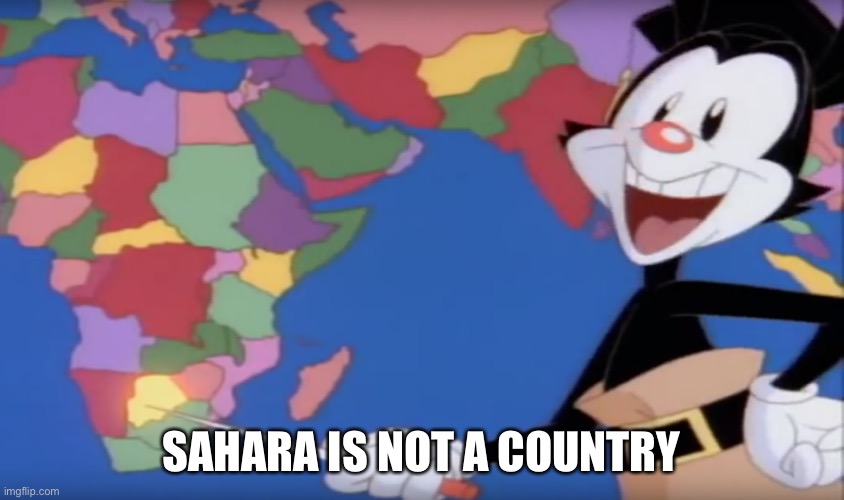 Yakko's World-- BOTSWANA!! | SAHARA IS NOT A COUNTRY | image tagged in yakko's world-- botswana | made w/ Imgflip meme maker