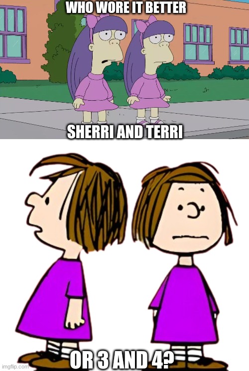 Who Wore It Better Wednesday #135 - Twins in purple | WHO WORE IT BETTER; SHERRI AND TERRI; OR 3 AND 4? | image tagged in memes,who wore it better,the simpsons,charlie brown christmas,fox,peanuts | made w/ Imgflip meme maker
