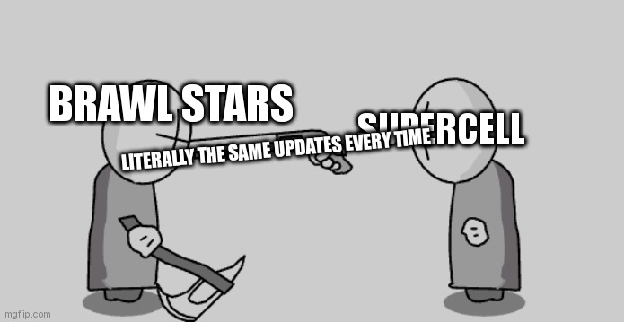 Supercell is killing Brawl with these updates | BRAWL STARS; SUPERCELL; LITERALLY THE SAME UPDATES EVERY TIME | image tagged in madness combat guy pointing gun at other guys head | made w/ Imgflip meme maker